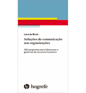 Soluções de Comunicação nas Organizações - 365 Perguntas para Lideranças e Gestores de Recursos Humanos